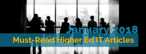 Our Picks for the Must-Read Higher Ed IT Articles from January 2018